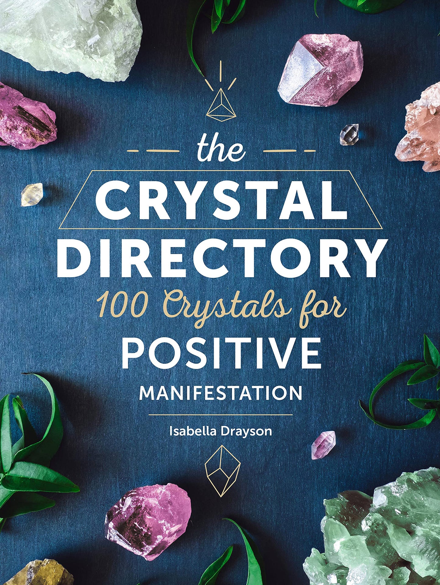 The Crystal Directory: 100 Crystals for Positive Manifestation (Volume 1) by Isabella Drayson (Author) Hardcover
